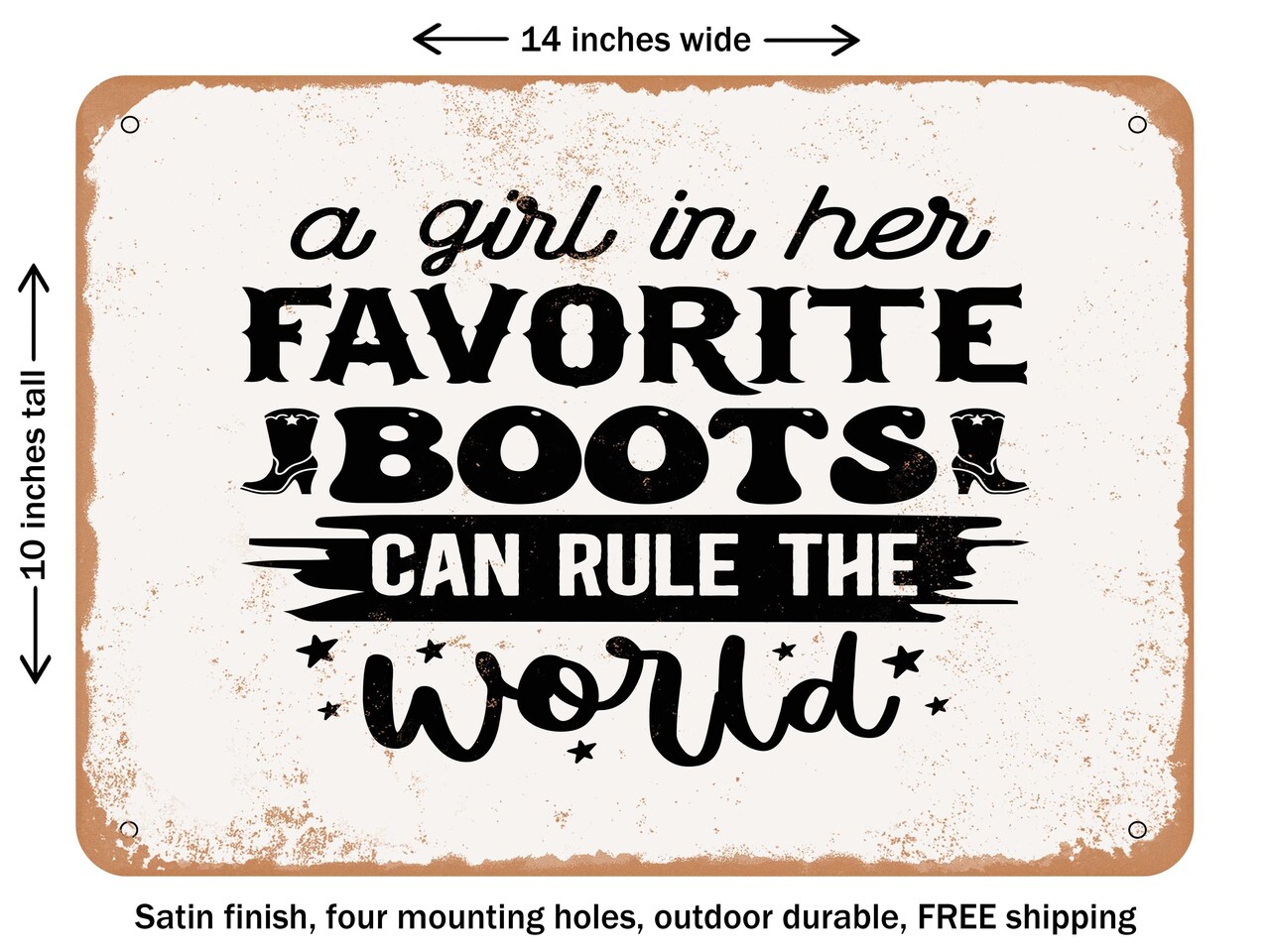 DECORATIVE METAL SIGN - a Girl In Her Favorite Boots Can Rule the World - Vintage Rusty Look